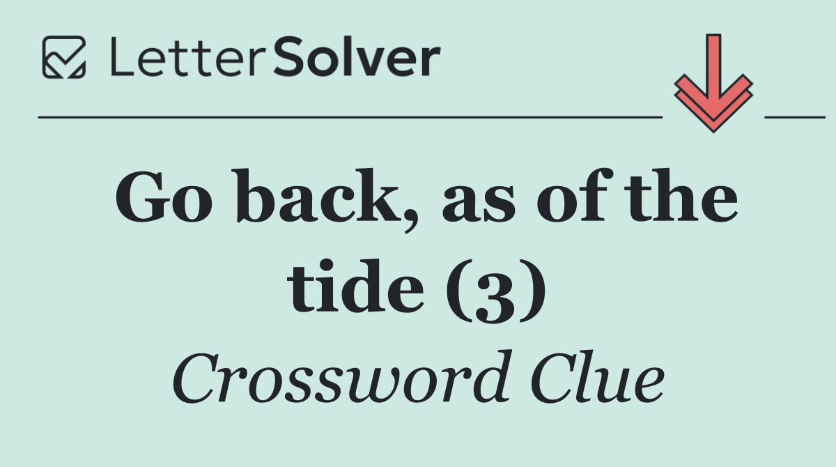Go back, as of the tide (3)