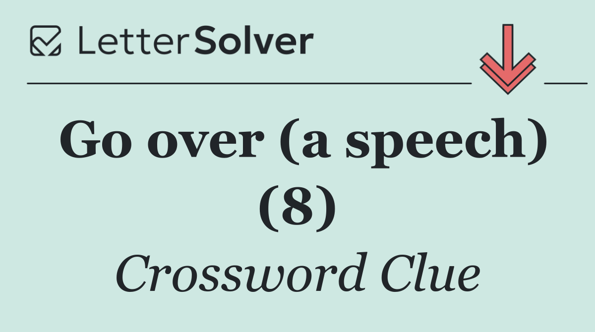 Go over (a speech) (8)