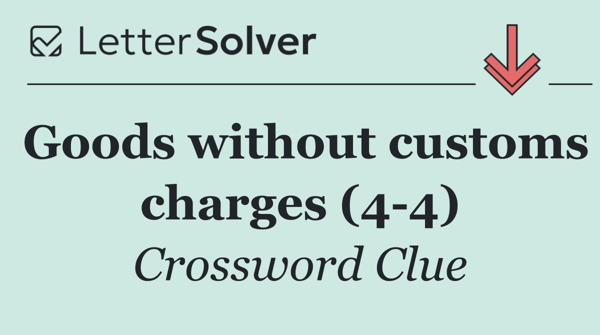 Goods without customs charges (4 4)