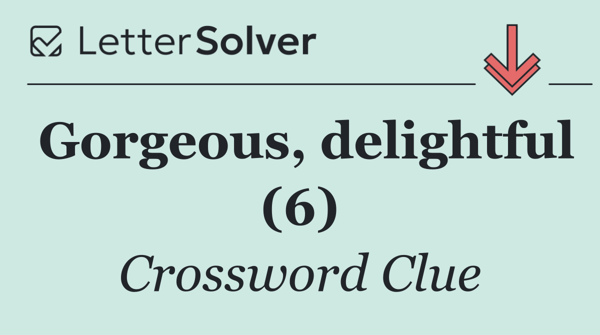 Gorgeous, delightful (6)