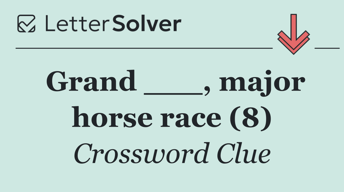 Grand ___, major horse race (8)