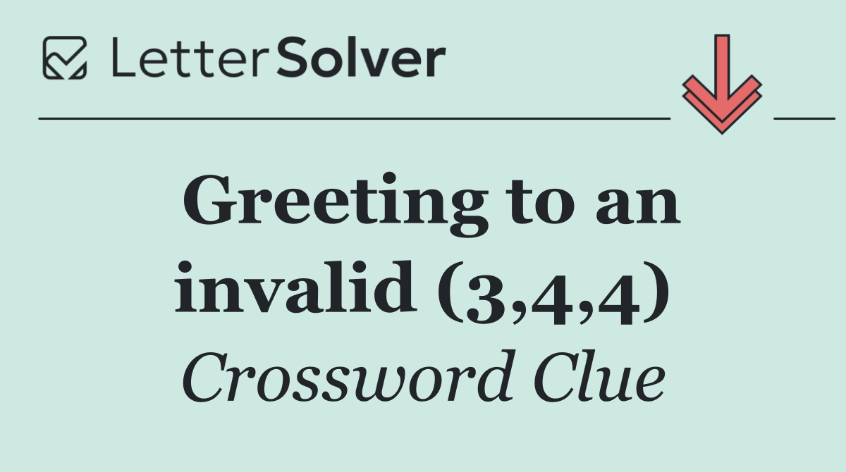 Greeting to an invalid (3,4,4)
