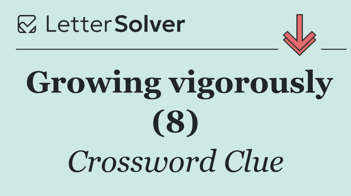 Growing vigorously (8)
