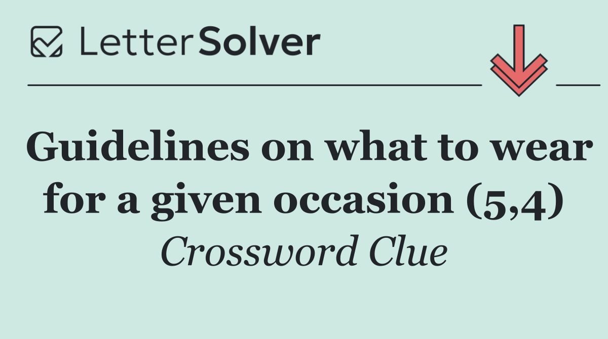 Guidelines on what to wear for a given occasion (5,4)