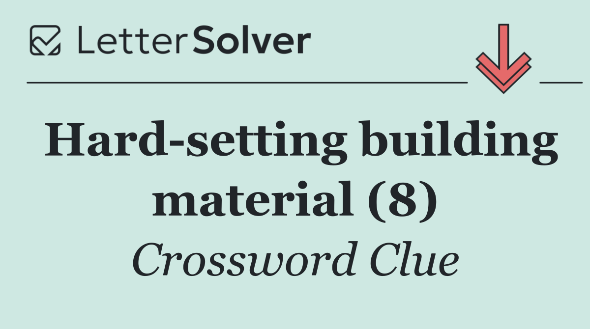 Hard setting building material (8)