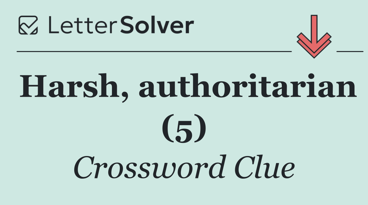Harsh, authoritarian (5)