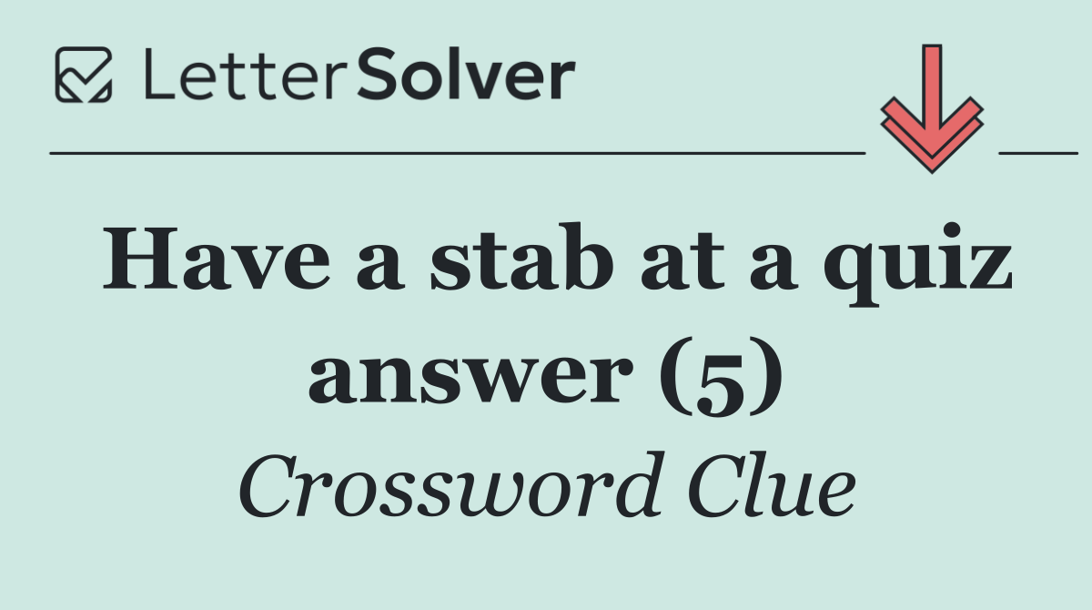 Have a stab at a quiz answer (5)