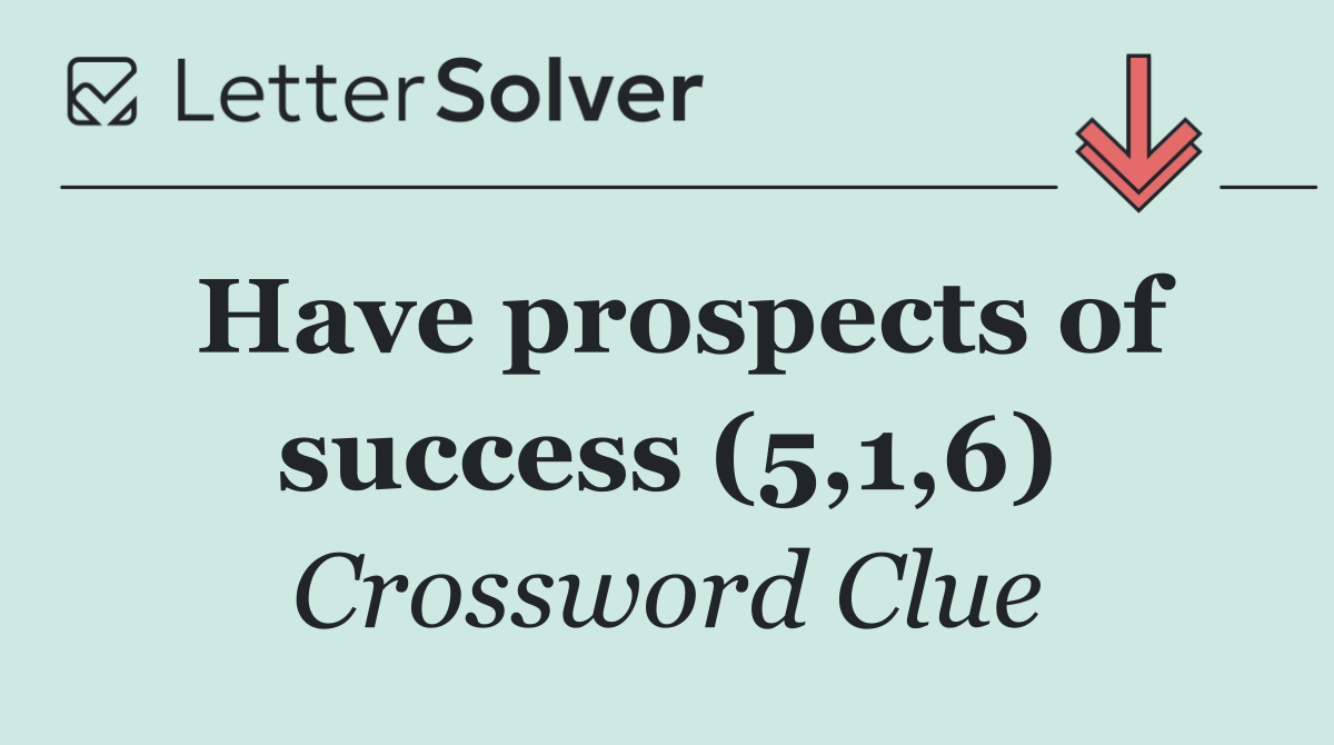 Have prospects of success (5,1,6)