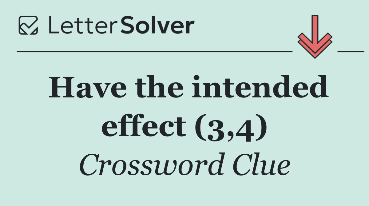 Have the intended effect (3,4)