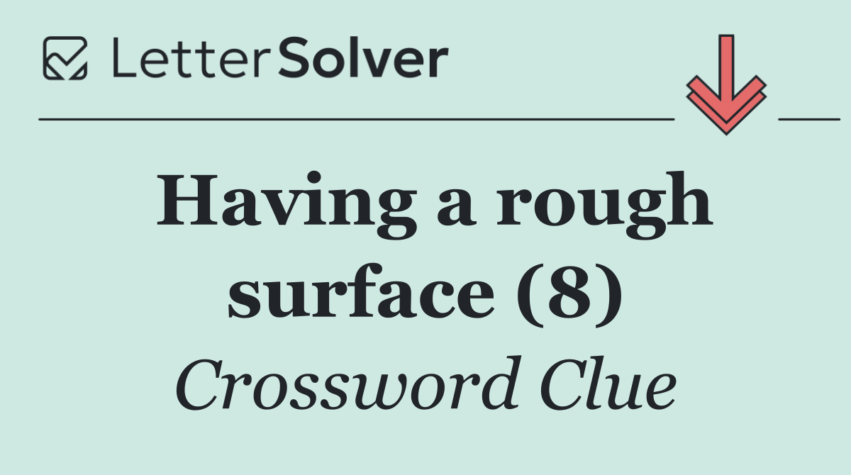 Having a rough surface (8)