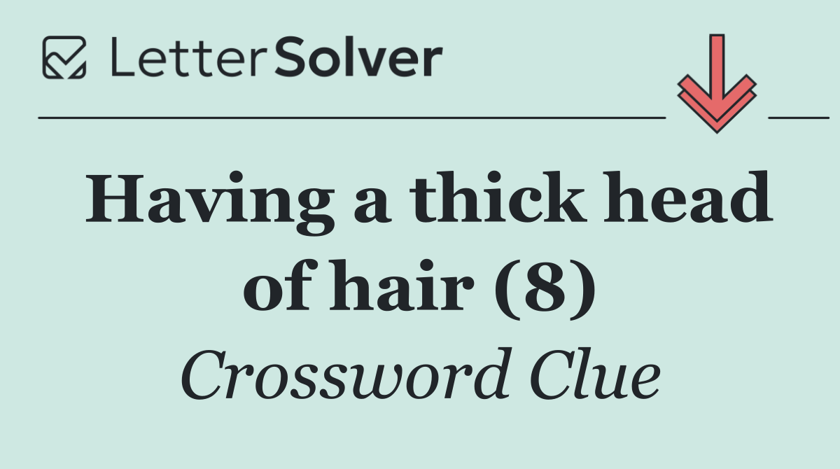 Having a thick head of hair (8)