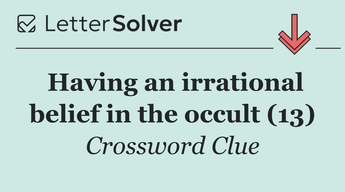 Having an irrational belief in the occult (13)