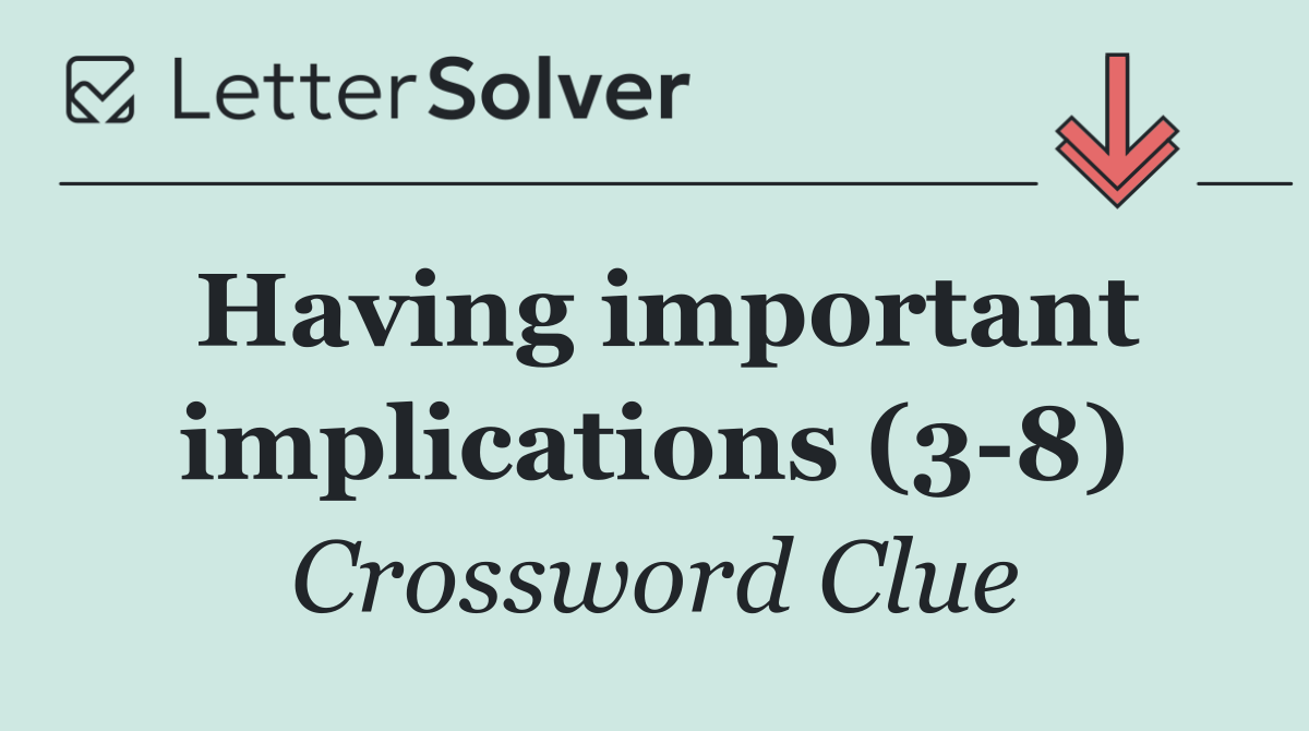 Having important implications (3 8)