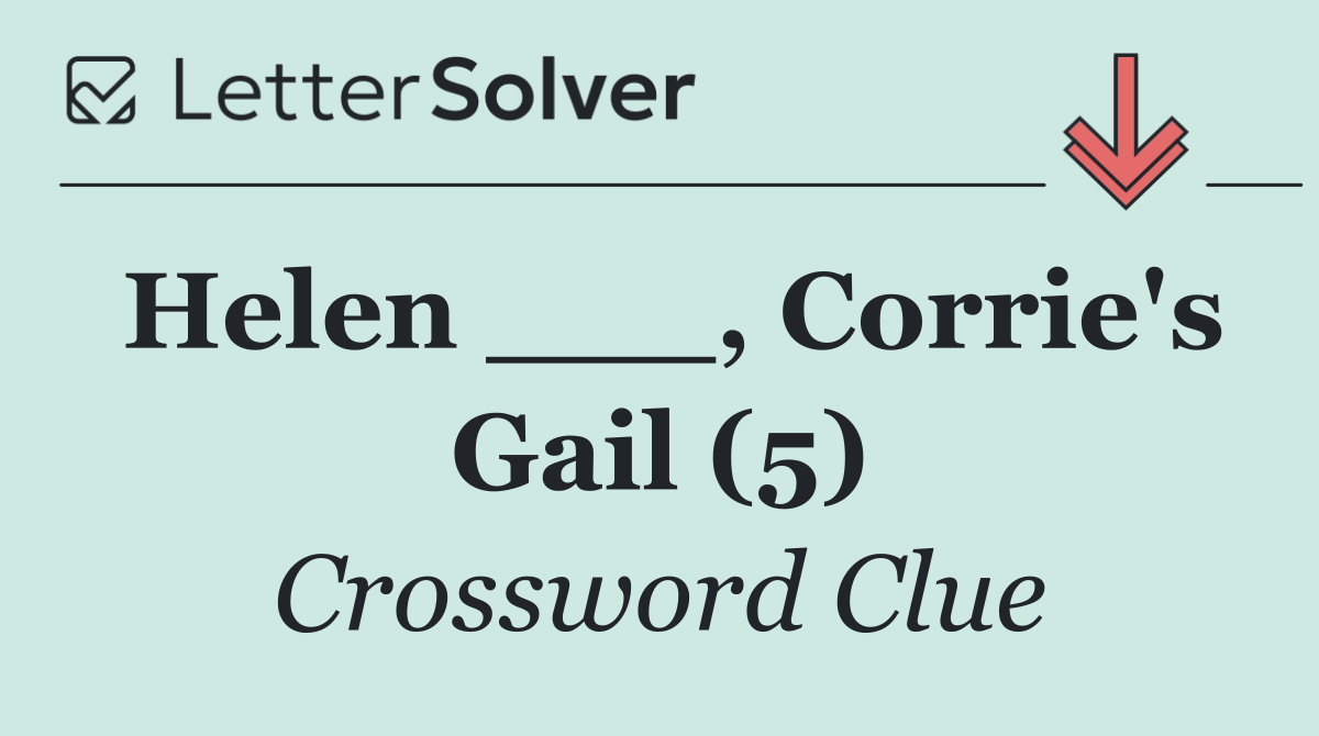 Helen ___, Corrie's Gail (5)