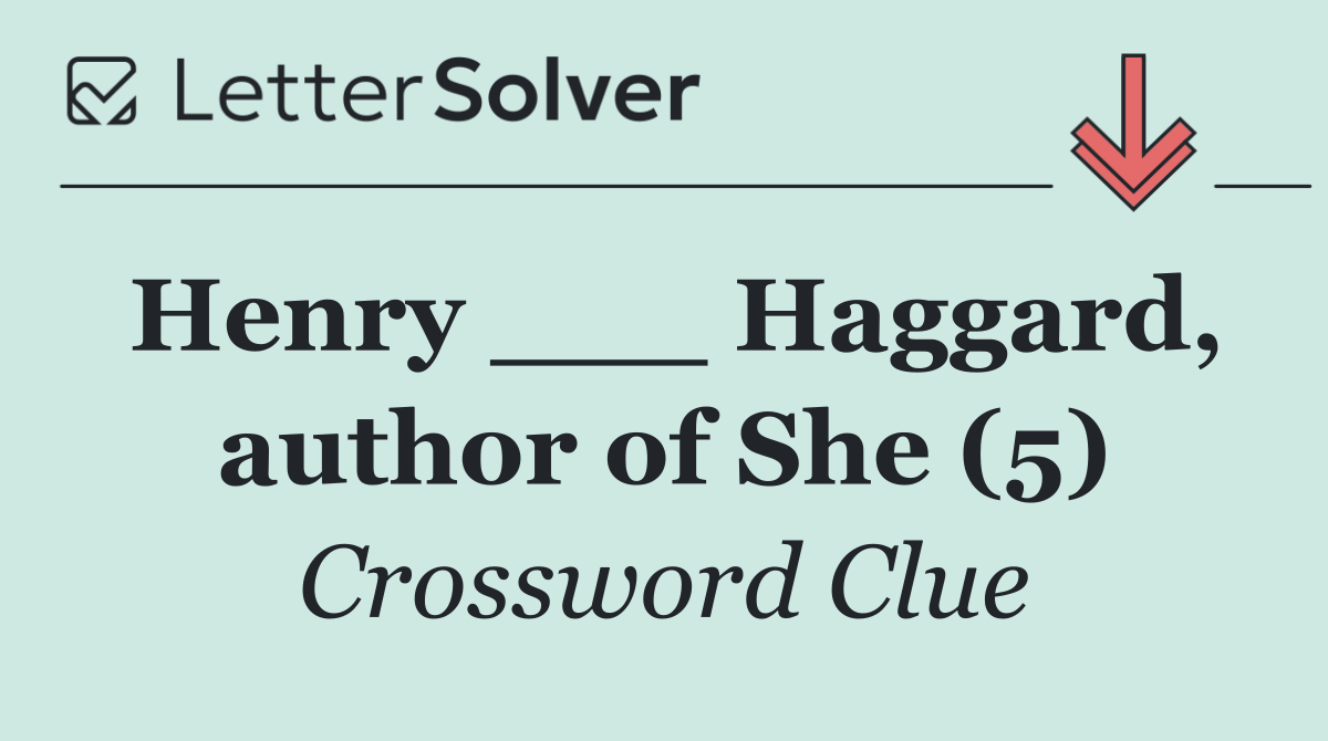 Henry ___ Haggard, author of She (5)