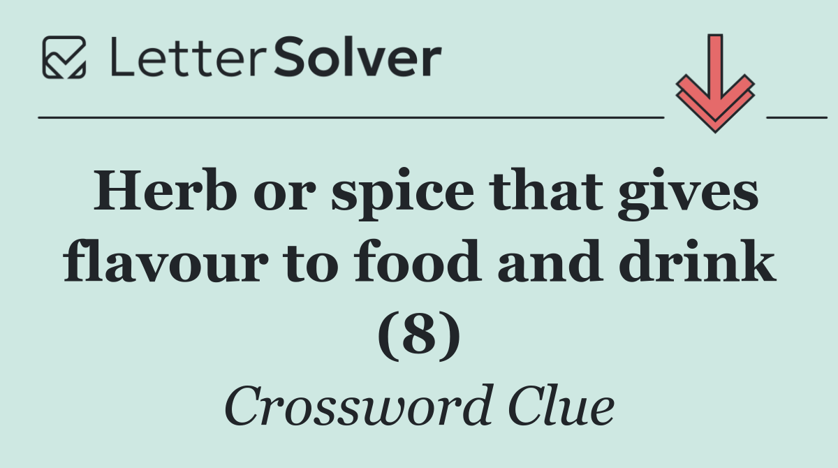 Herb or spice that gives flavour to food and drink (8)