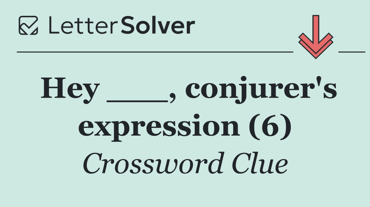 Hey ___, conjurer's expression (6)
