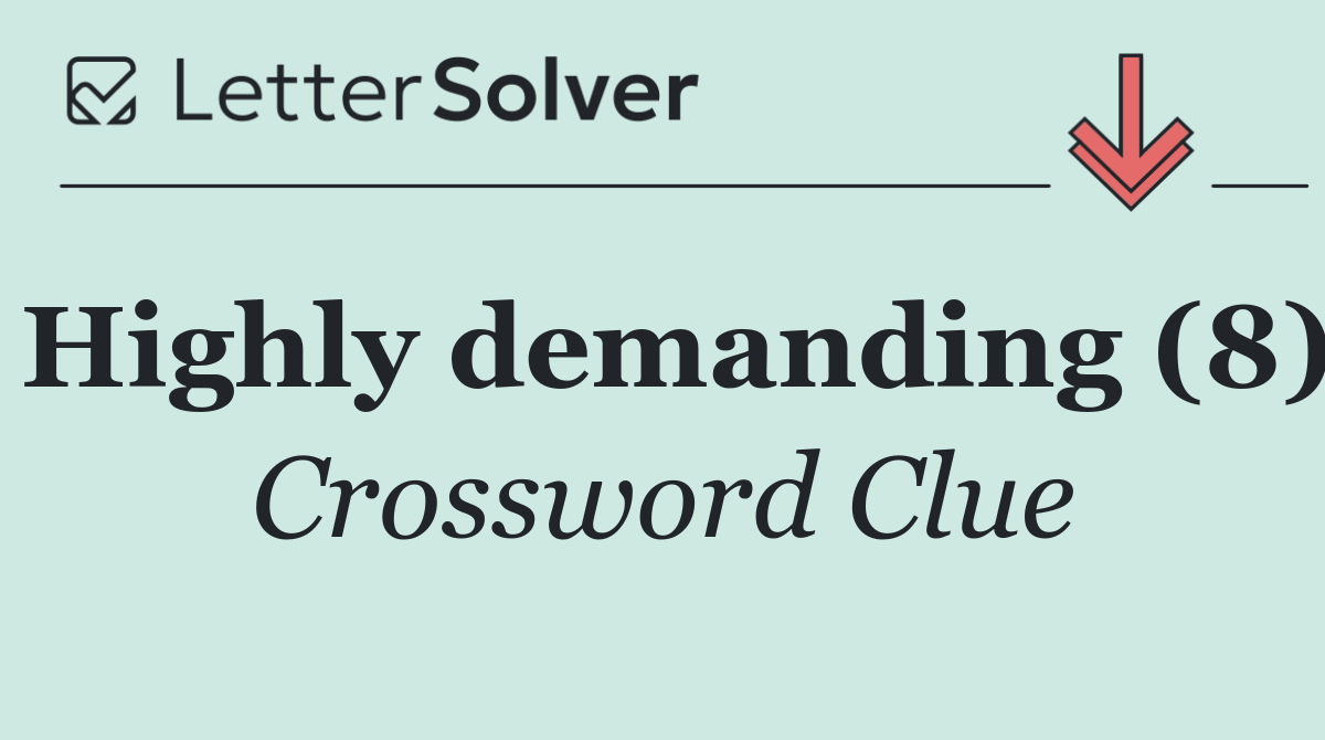 Highly demanding (8)