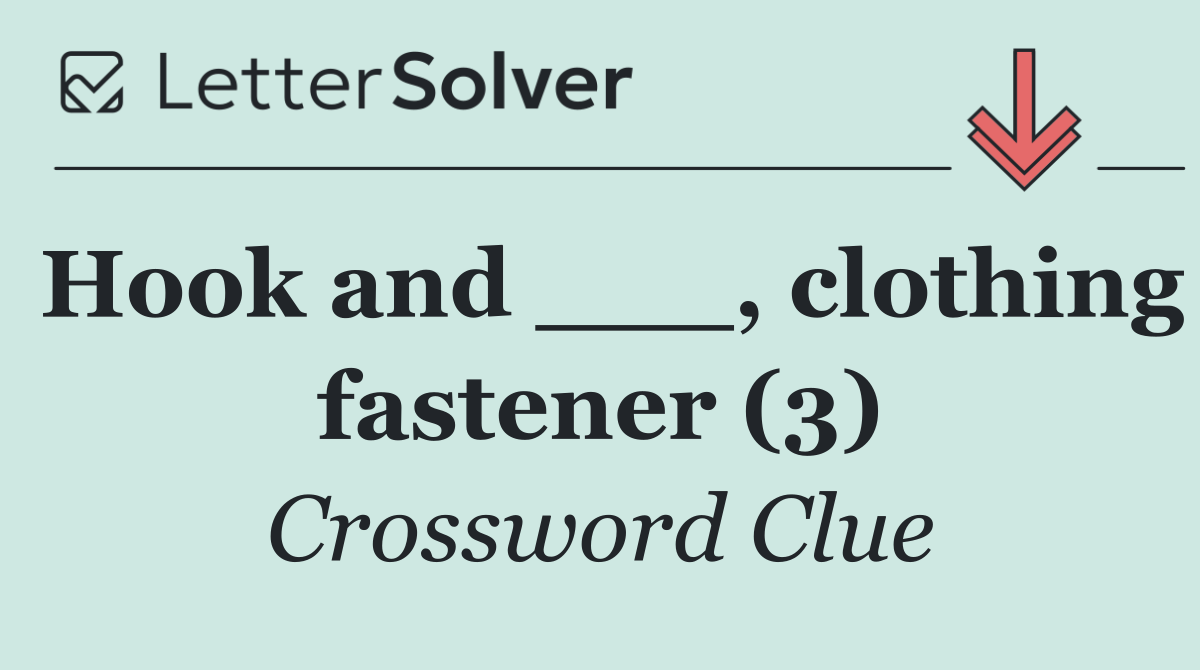 Hook and ___, clothing fastener (3)
