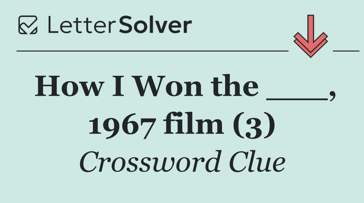 How I Won the ___, 1967 film (3)