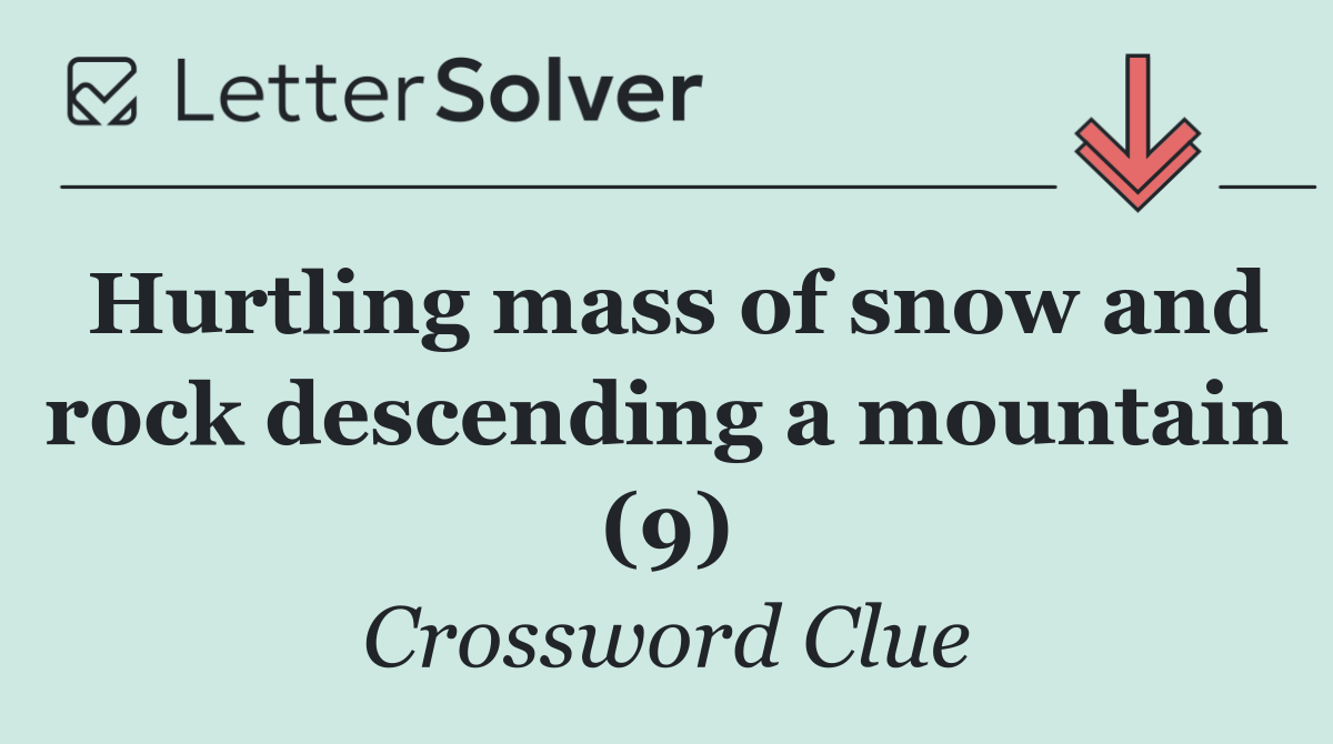 Hurtling mass of snow and rock descending a mountain (9)