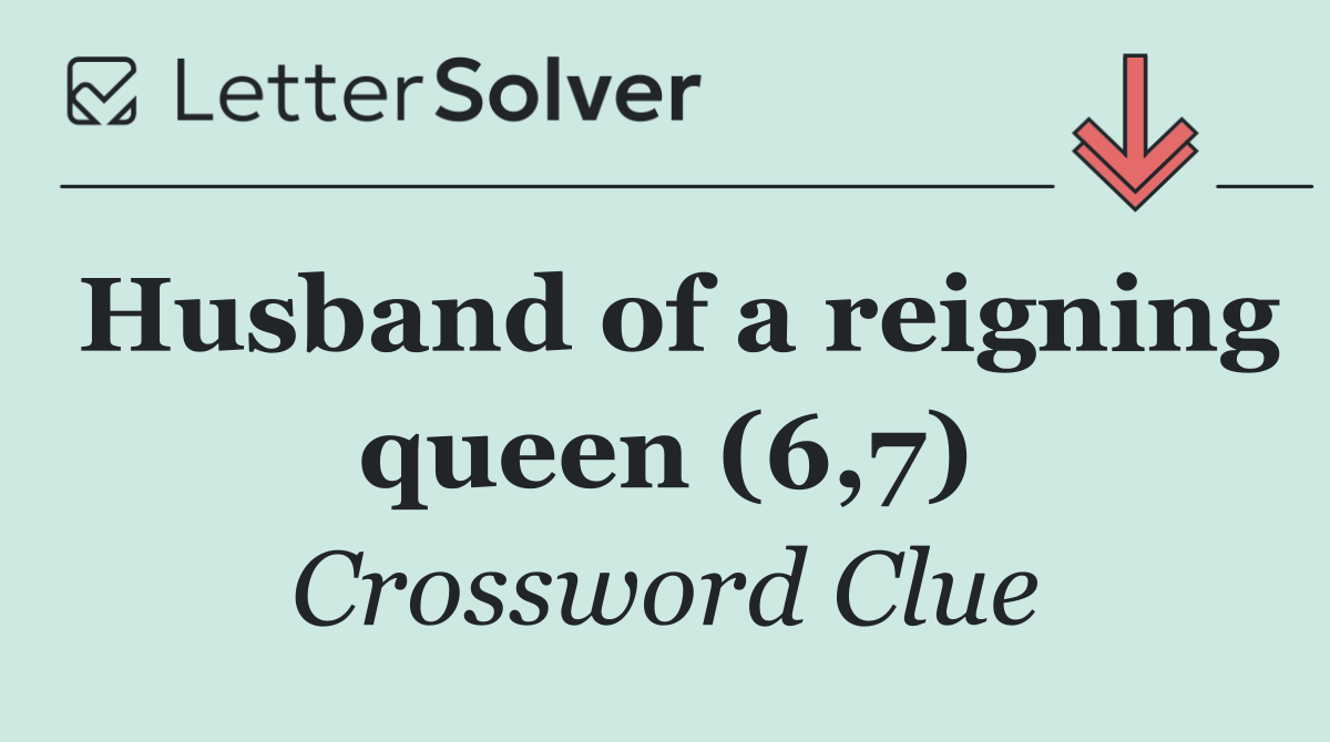 Husband of a reigning queen (6,7)