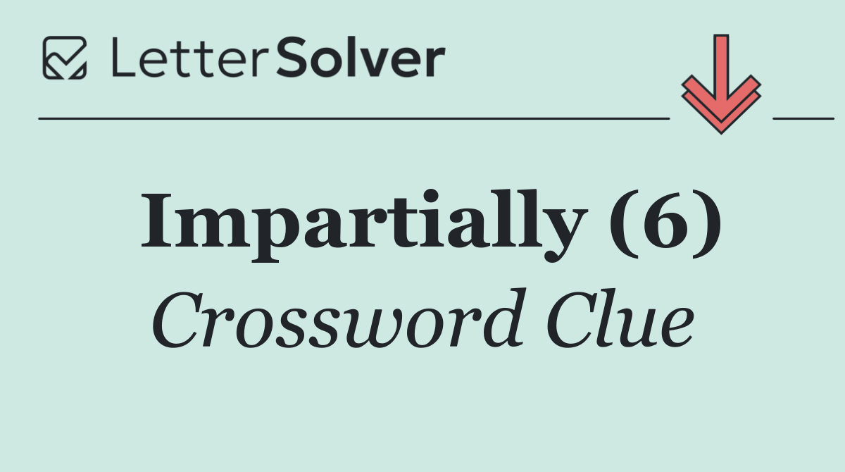 Impartially (6)