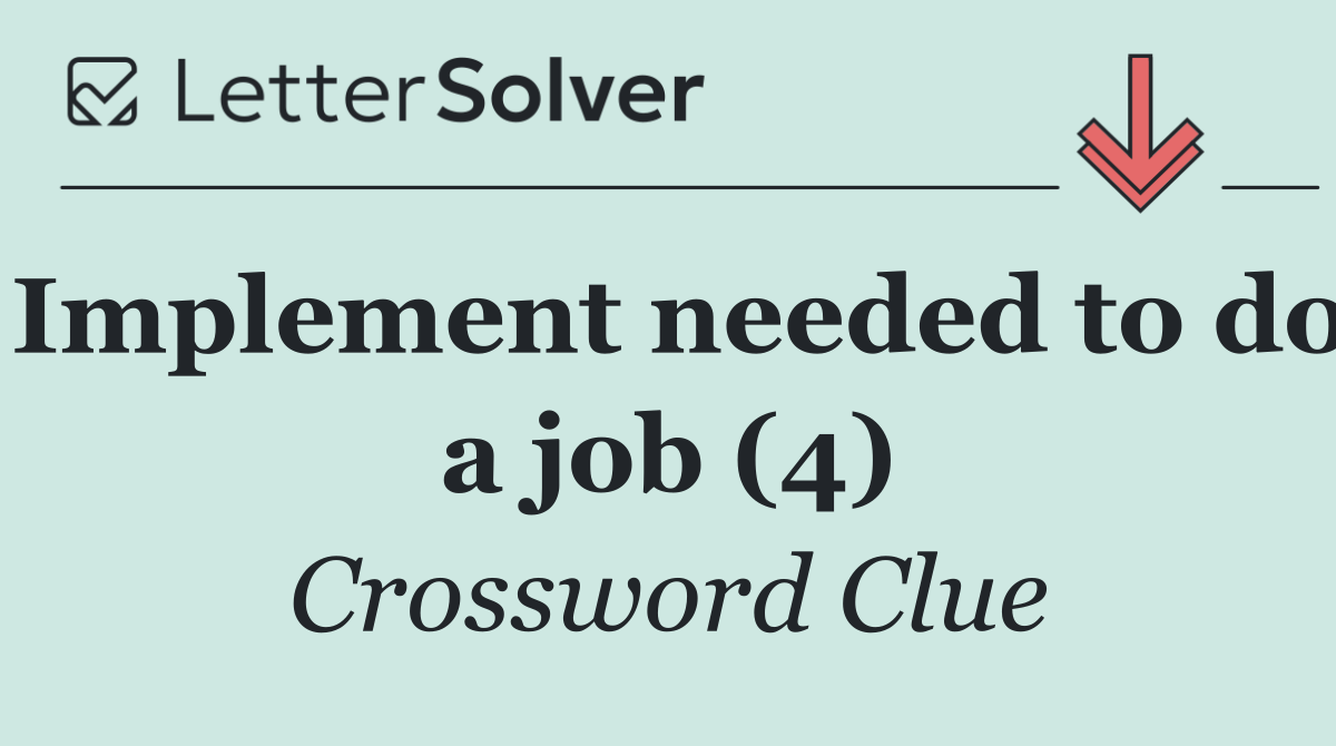 Implement needed to do a job (4)