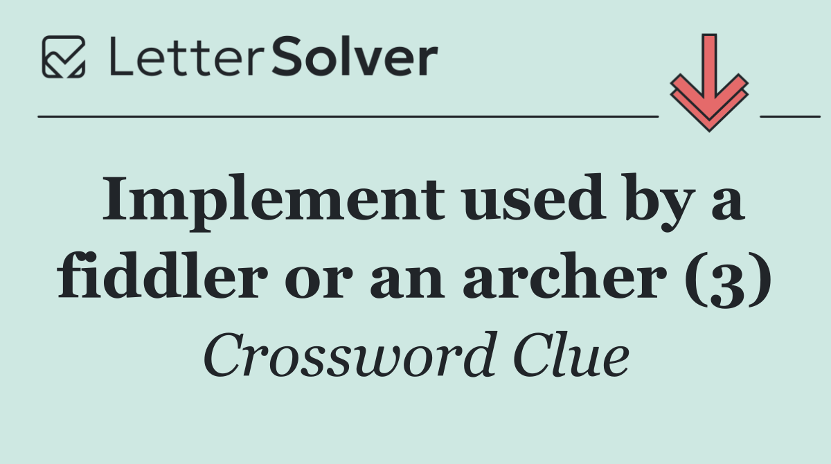 Implement used by a fiddler or an archer (3)