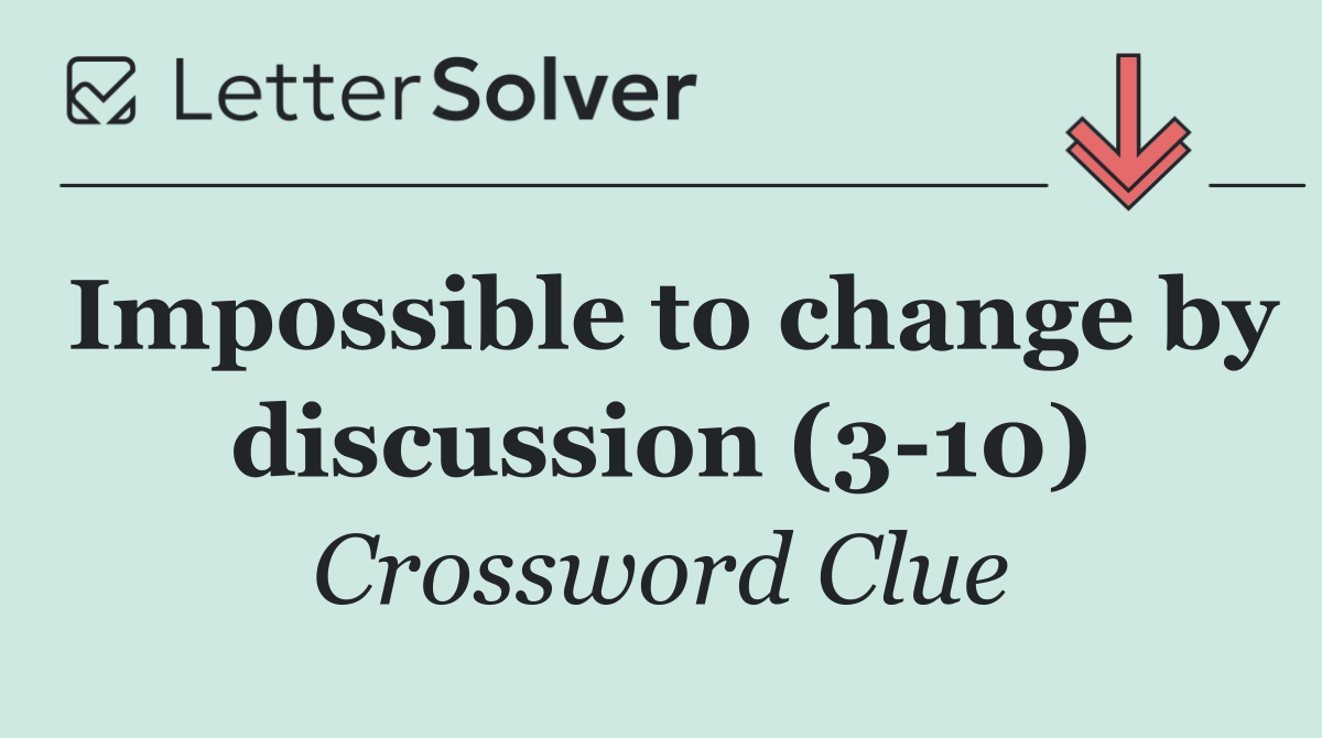 Impossible to change by discussion (3 10)