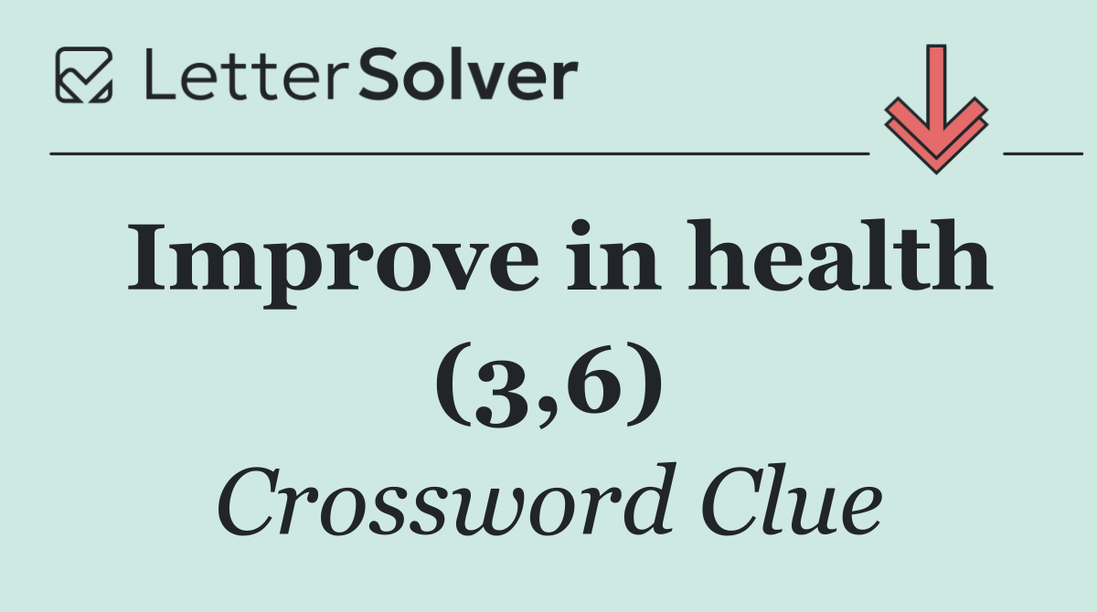 Improve in health (3,6)
