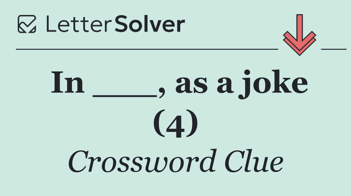 In ___, as a joke (4)