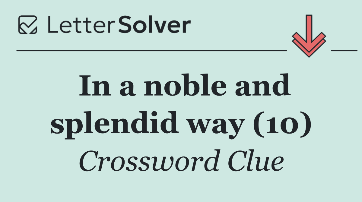 In a noble and splendid way (10)