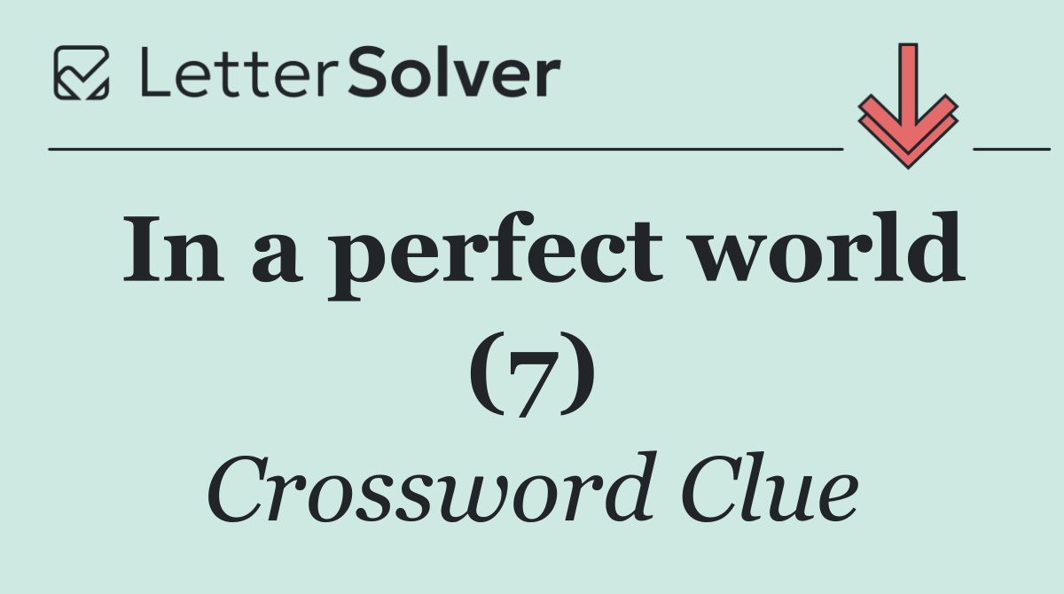 In a perfect world (7)