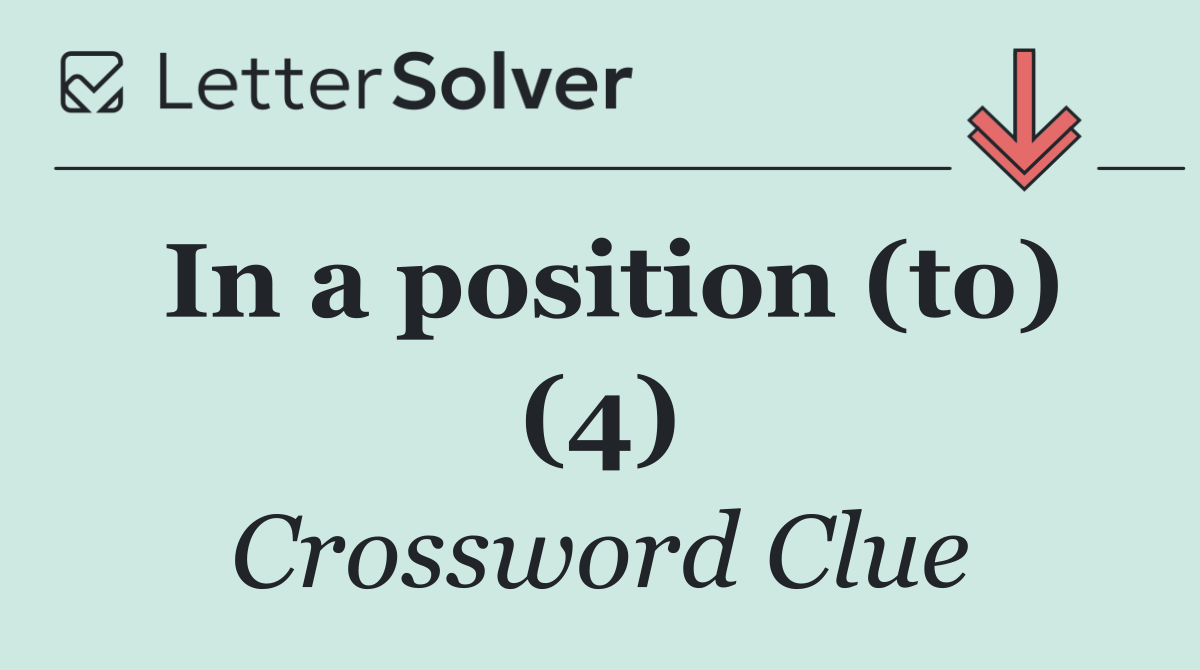In a position (to) (4)