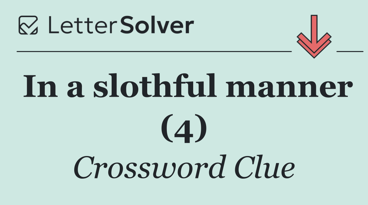 In a slothful manner (4)