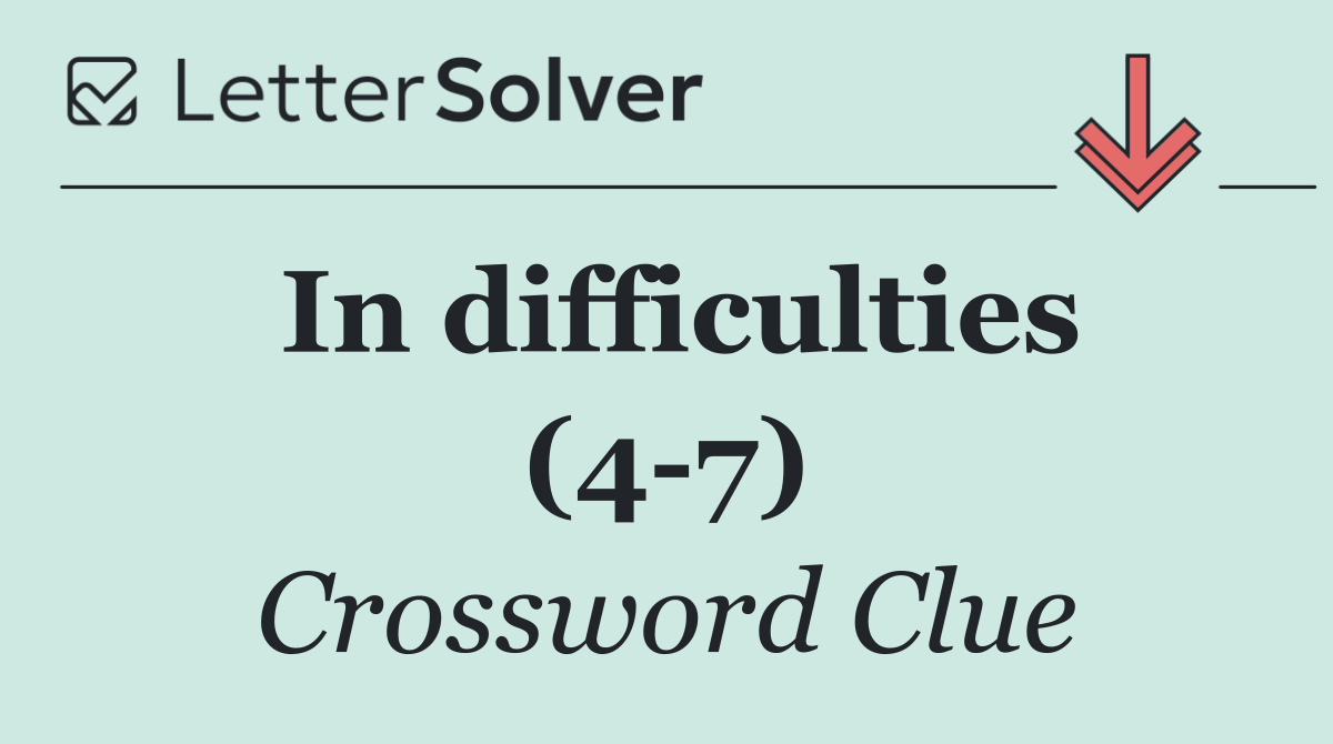 In difficulties (4 7)