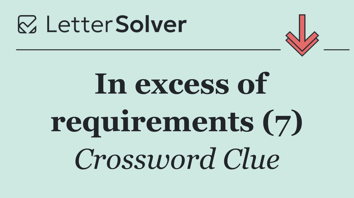 In excess of requirements (7)