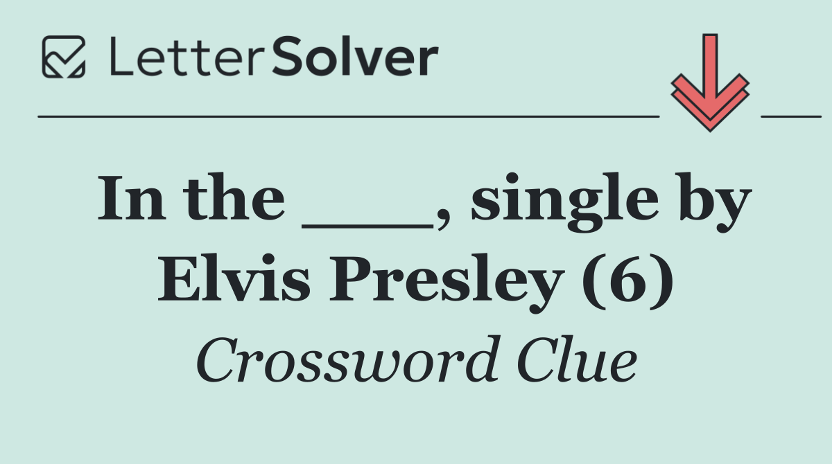 In the ___, single by Elvis Presley (6)
