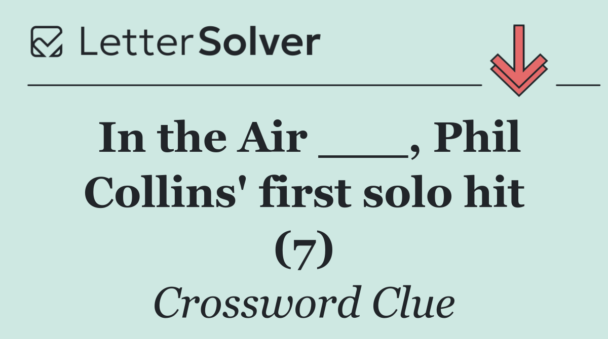 In the Air ___, Phil Collins' first solo hit (7)