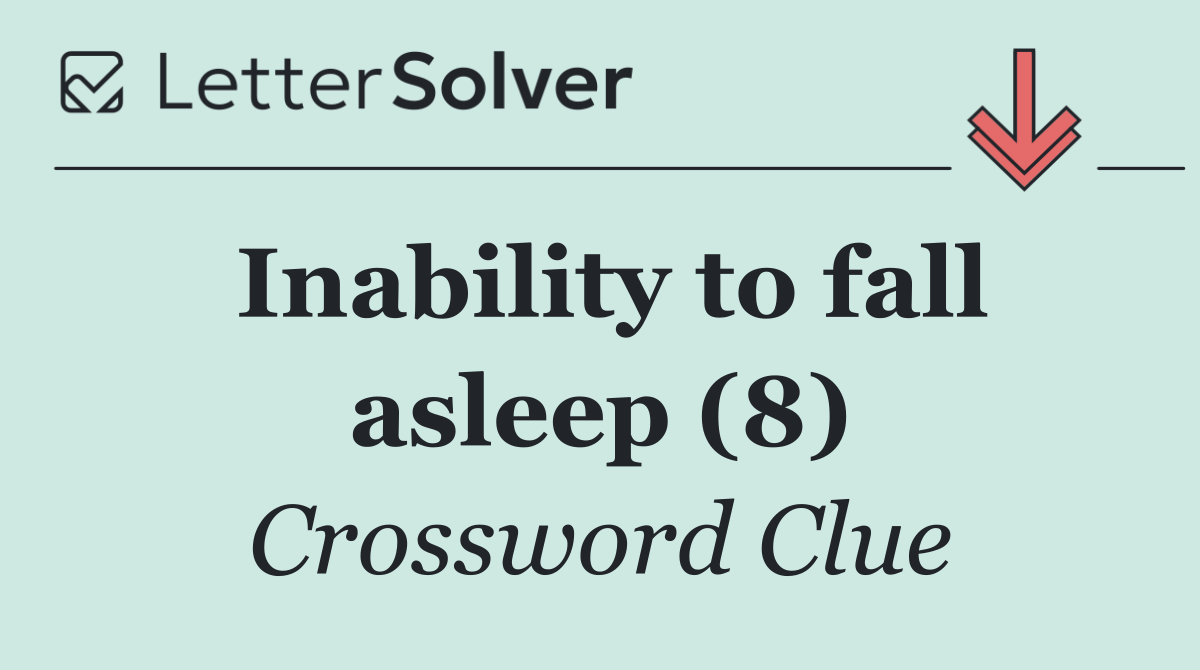 Inability to fall asleep (8)
