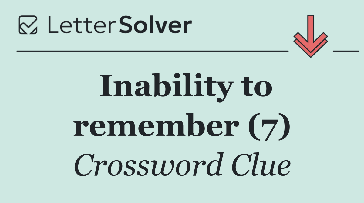 Inability to remember (7)