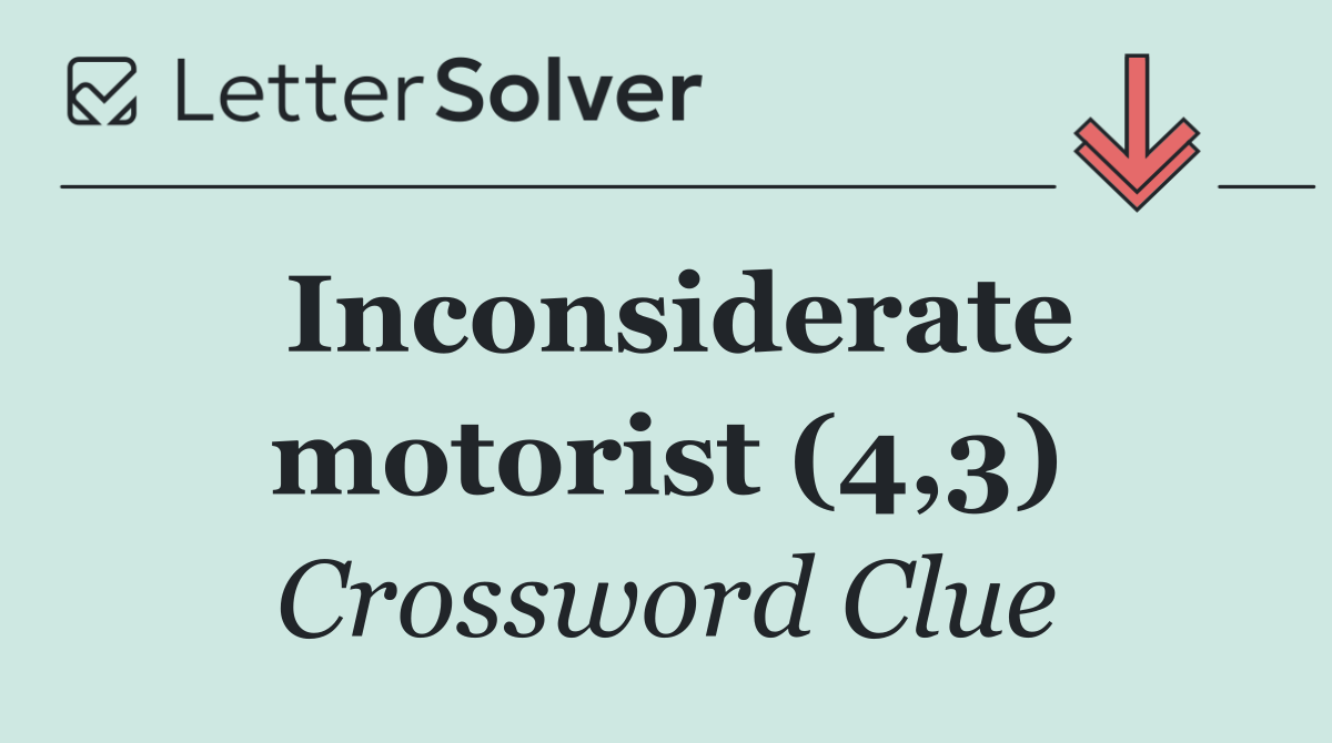 Inconsiderate motorist (4,3)