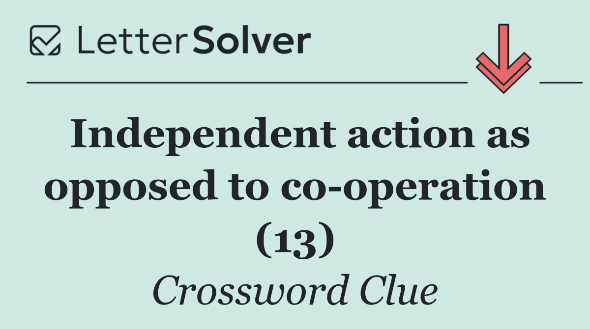 Independent action as opposed to co operation (13)