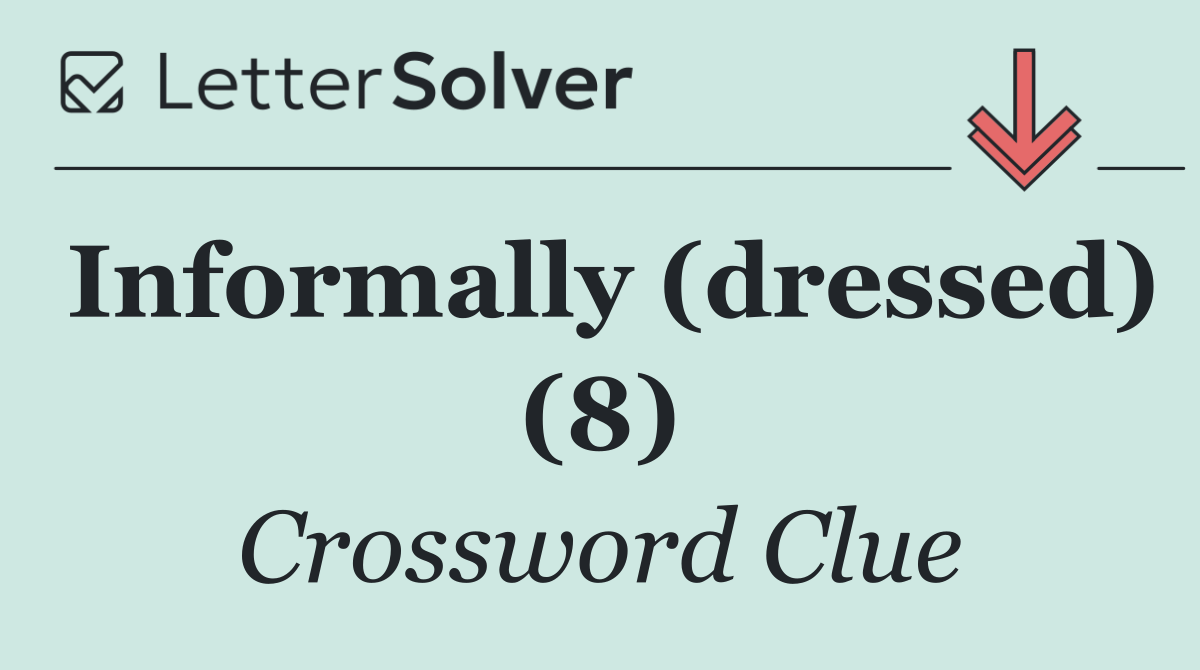 Informally (dressed) (8)