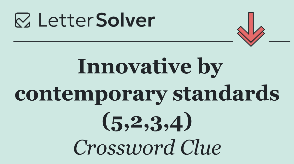 Innovative by contemporary standards (5,2,3,4)