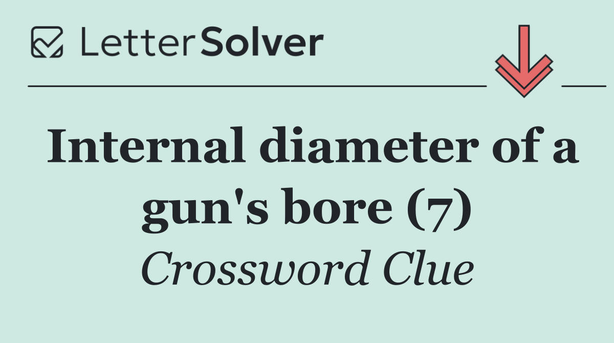 Internal diameter of a gun's bore (7)