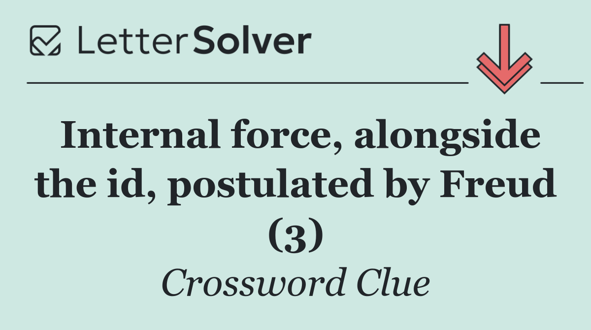 Internal force, alongside the id, postulated by Freud (3)