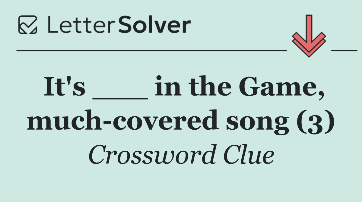 It's ___ in the Game, much covered song (3)