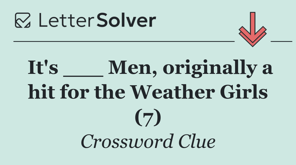 It's ___ Men, originally a hit for the Weather Girls (7)